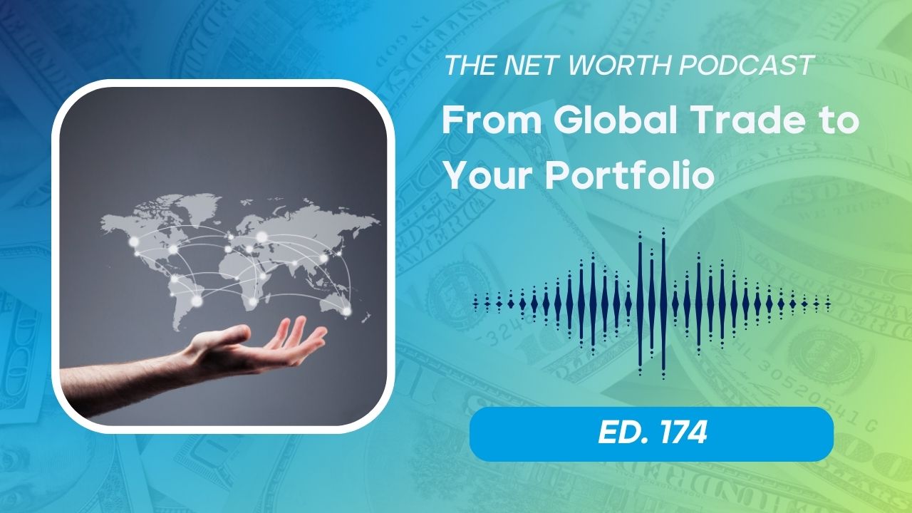 Episode 174 - How tariffs impact your net worth and personal wealth