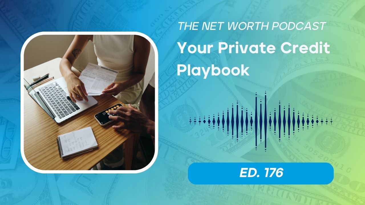 Episode 176 – Private credit investment strategies, High-yield private credit, Wealth building with private credit, Alternative investment opportunities