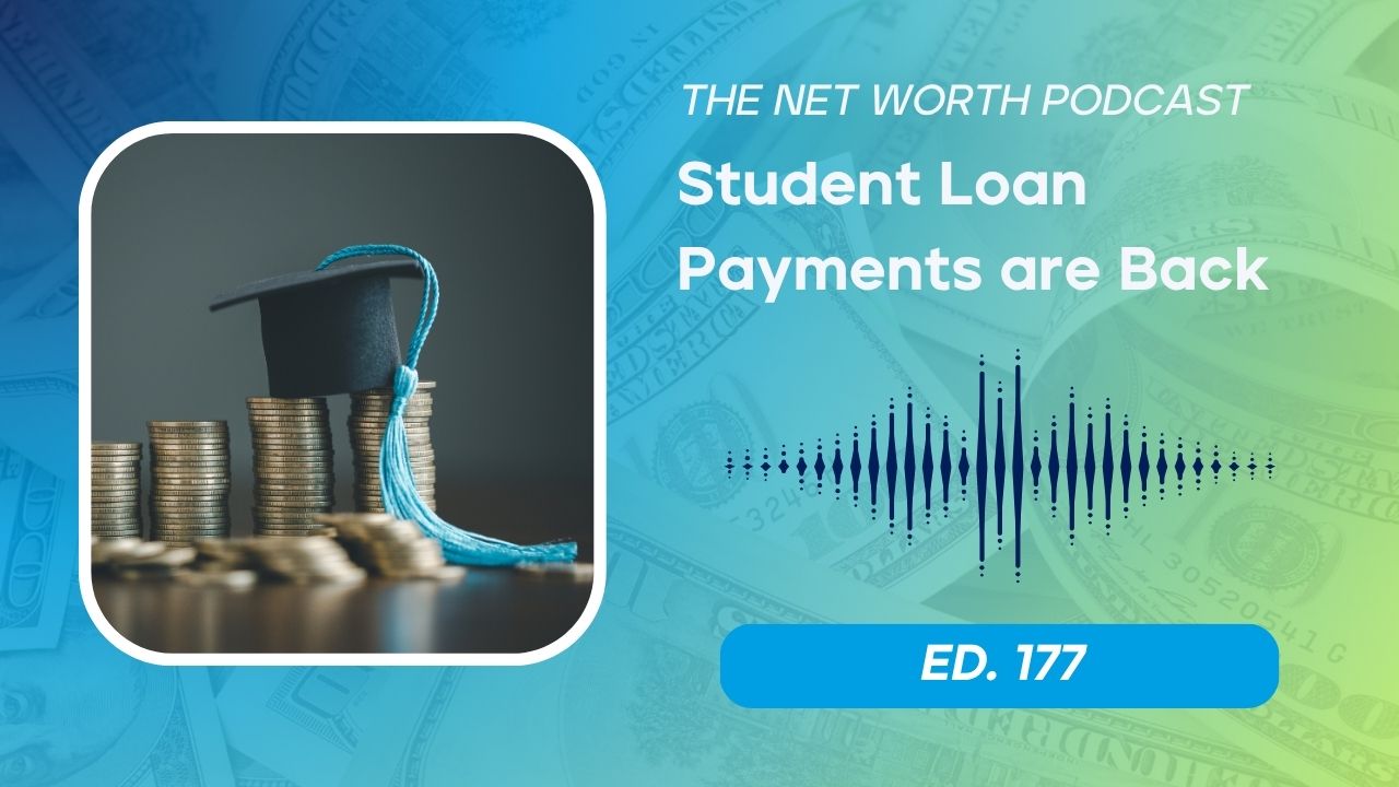 Net Worth Podcast Episode 177 – What the Return of Student Loan Payments Means for Your Net Worth