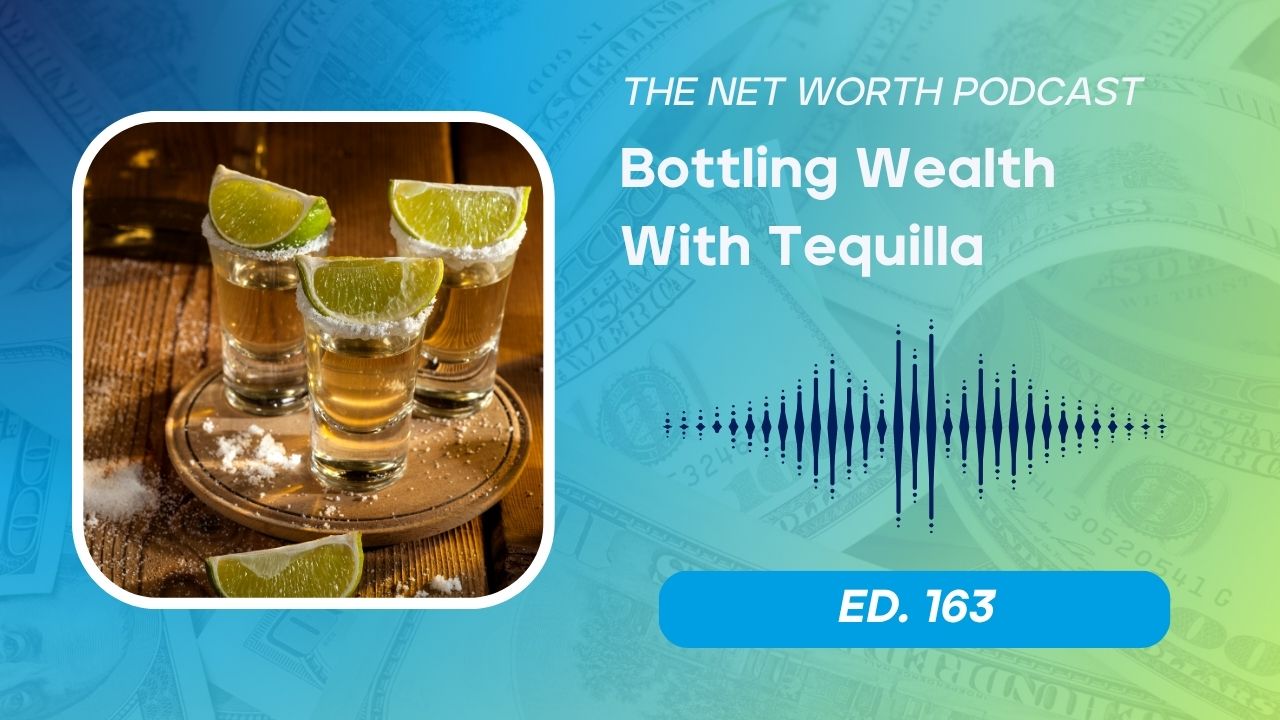 163 - Diversify Your Net Worth With Tequilla Investing