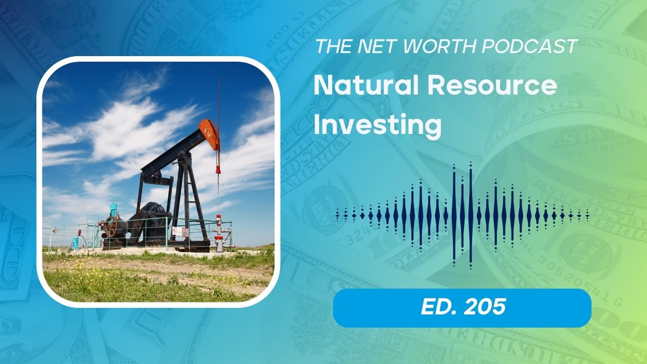 The Net Worth Podcast Episode 205: Natural Resource Investing for AI Infrastructure Growth
