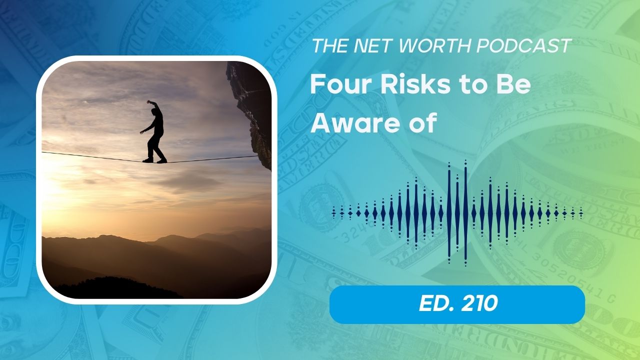 The Net Worth Podcast episode 210 - Four Risks to Be Aware Of: liability risk, human capital risk, relationship risk, and lifestyle risk for high earners