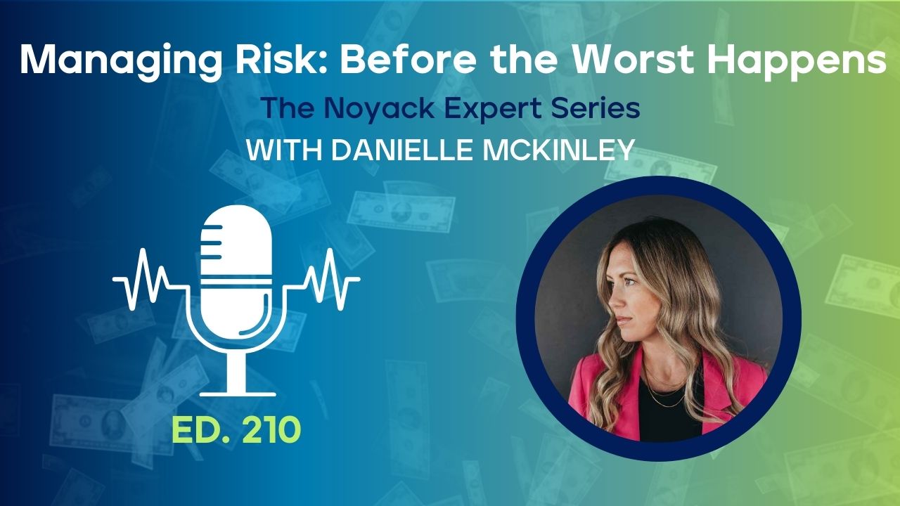 Managing Risk Before the Worst Happens podcast episode with financial expert Danielle McKinley - Noyack Expert Series